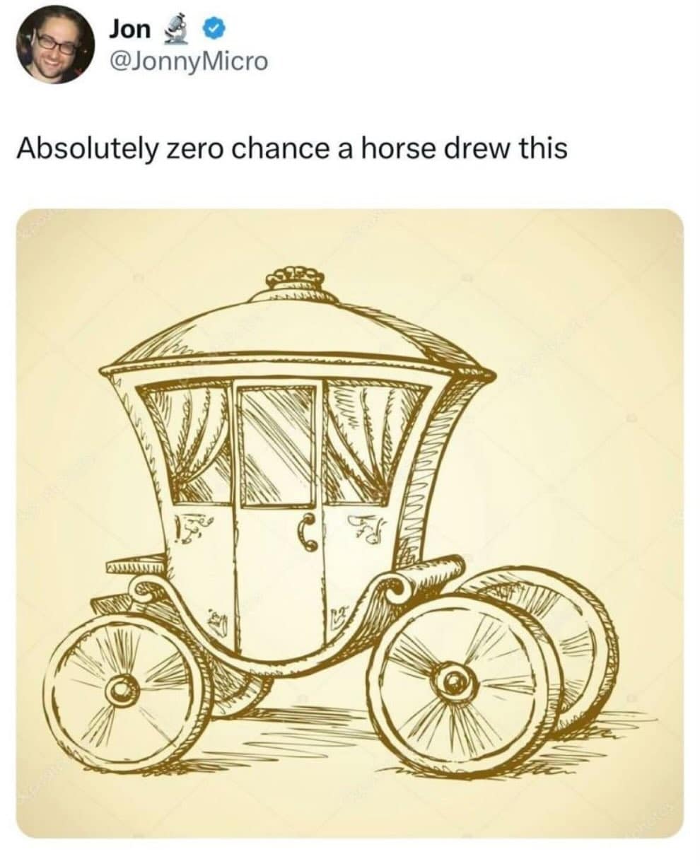 Absolutely zero chance a horse drew this