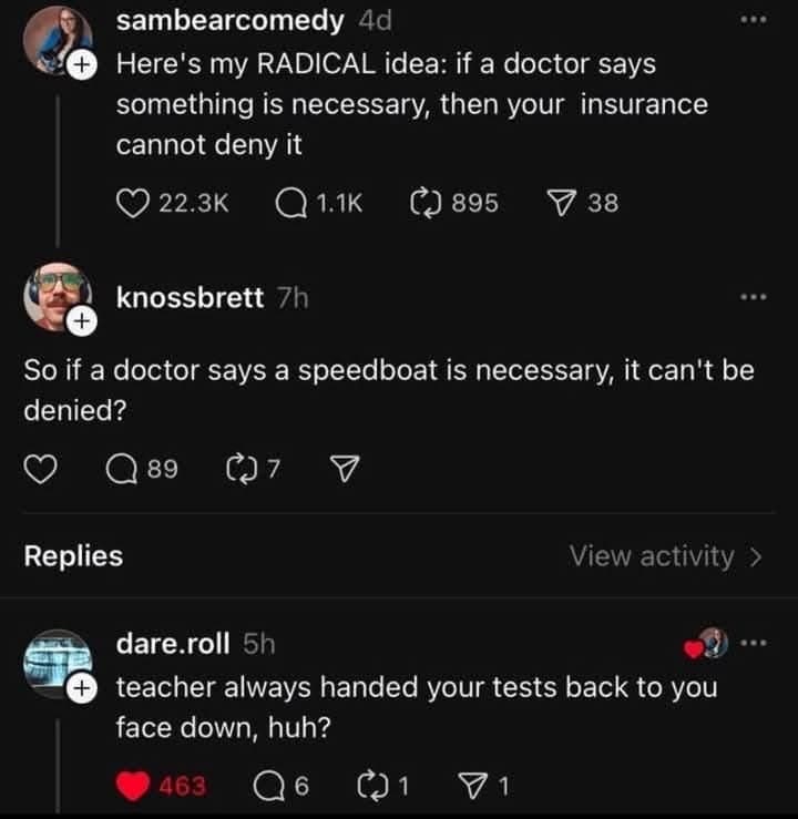 Here's my RADICAL idea: if a doctor says something is necessary, then your insurance cannot deny it