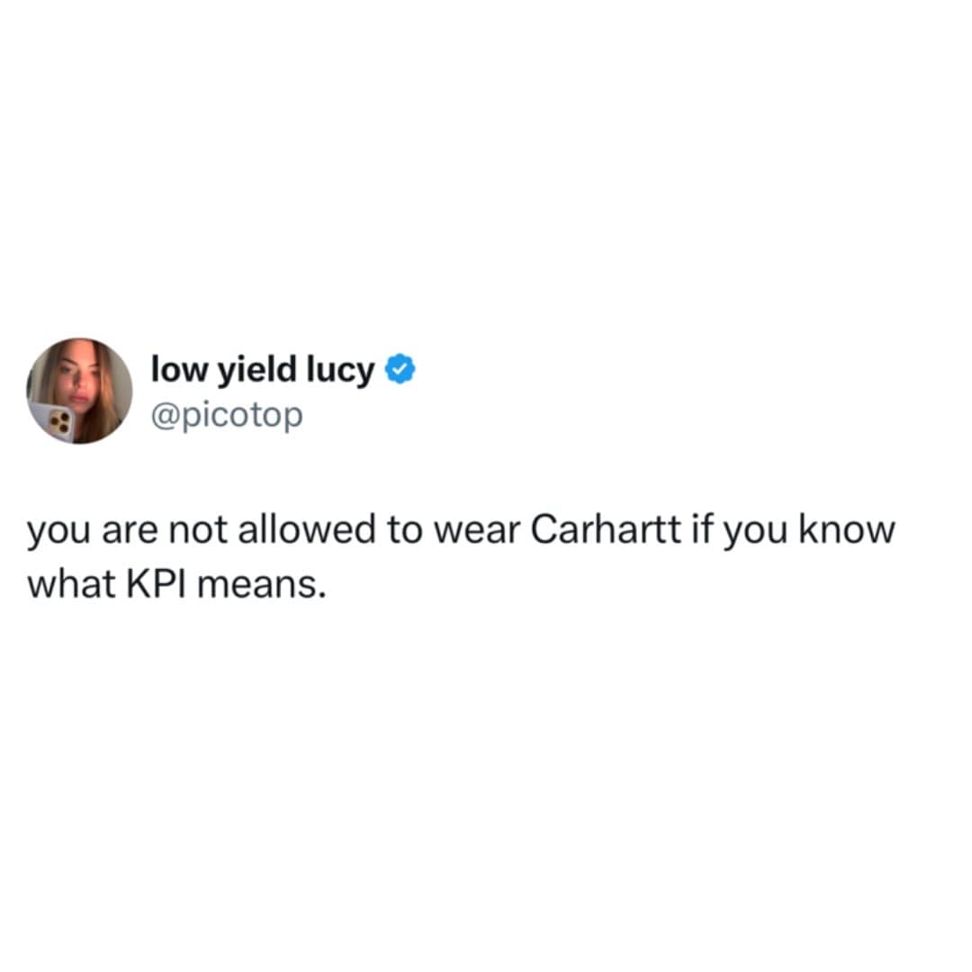 you are not allowed to wear Carhartt if you know what KPI means.