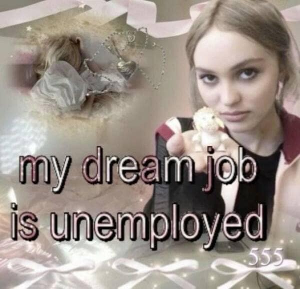 my dream job is unemployed