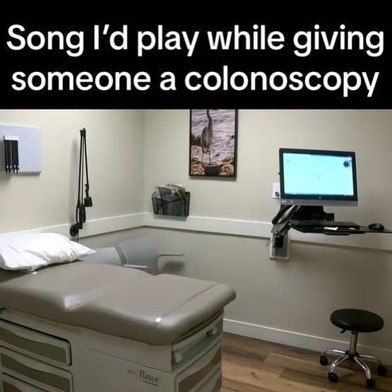 Song l'd play while giving someone a colonoscopy