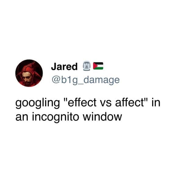 googling "effect vs affect" in an incognito window