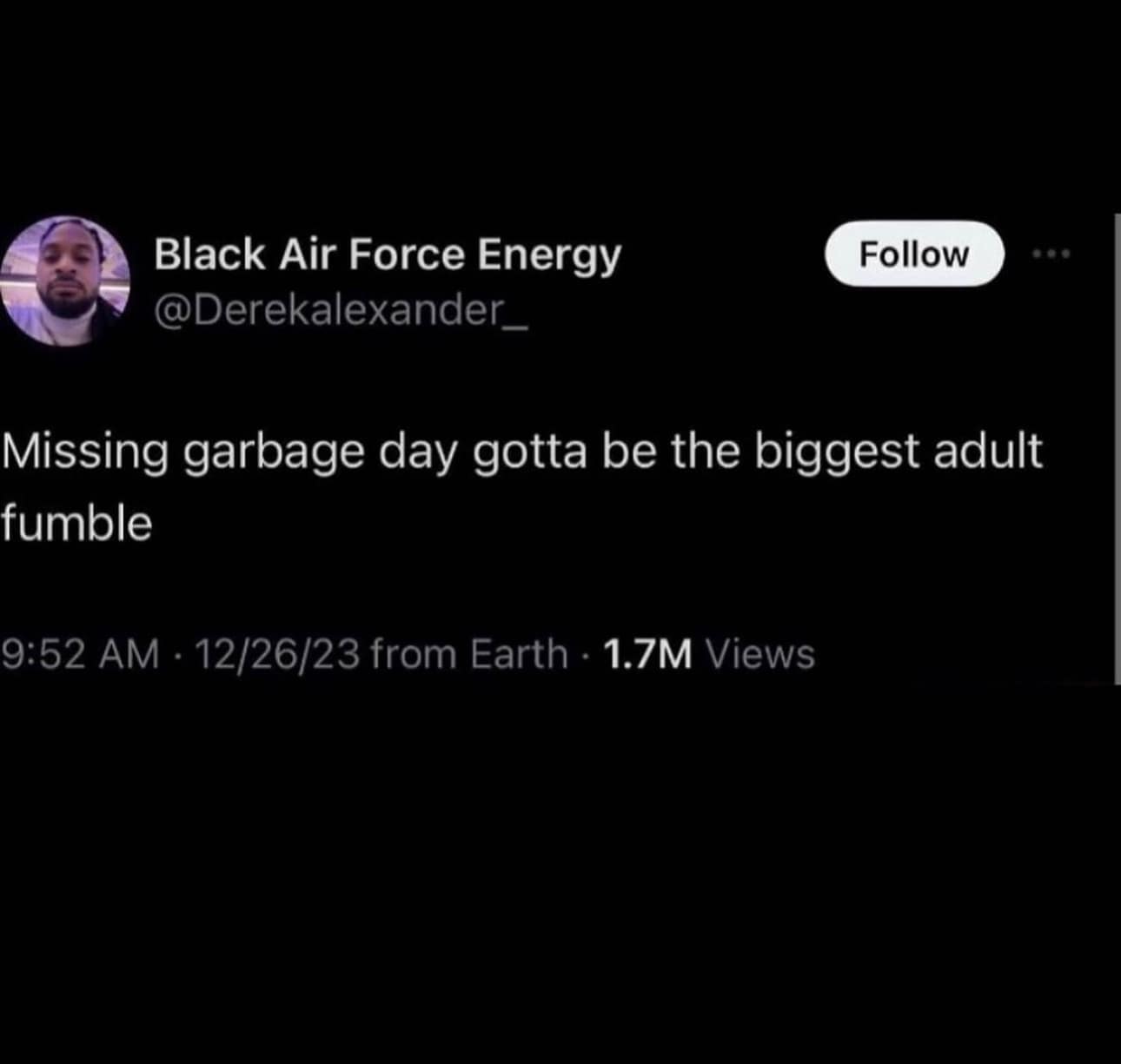 Missing garbage day gotta be the biggest adult fumble
