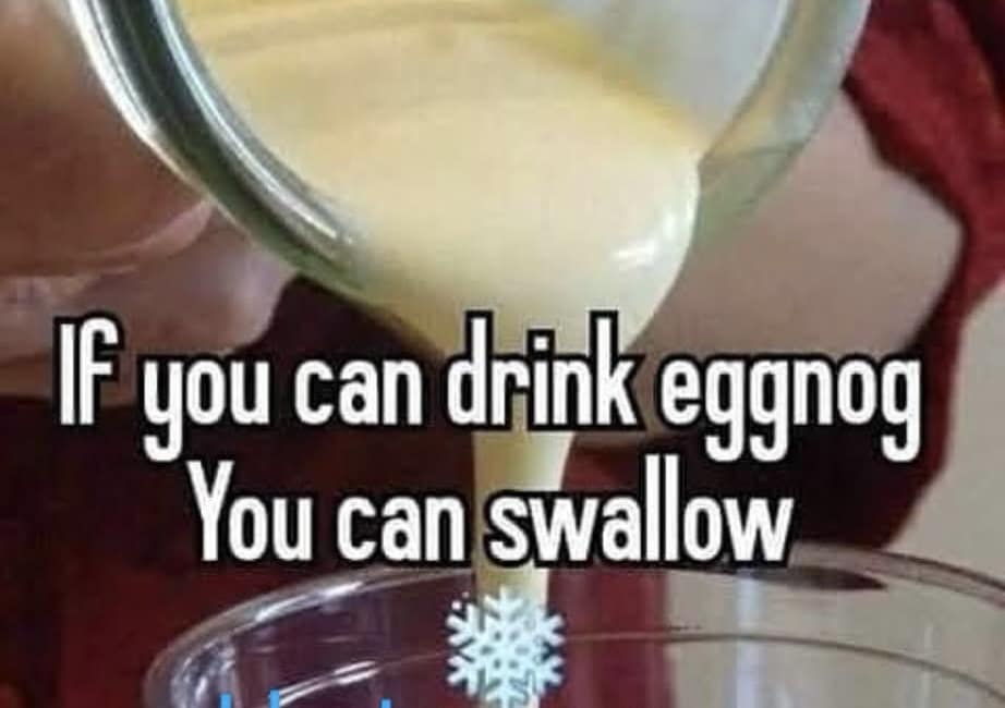 IF you can drink eggnog You can swallow