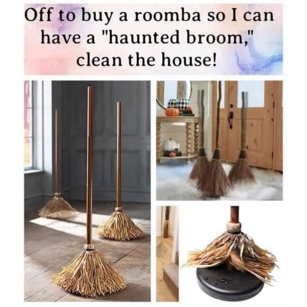Off to buy a roomba so I can have a "haunted broom," clean the house!