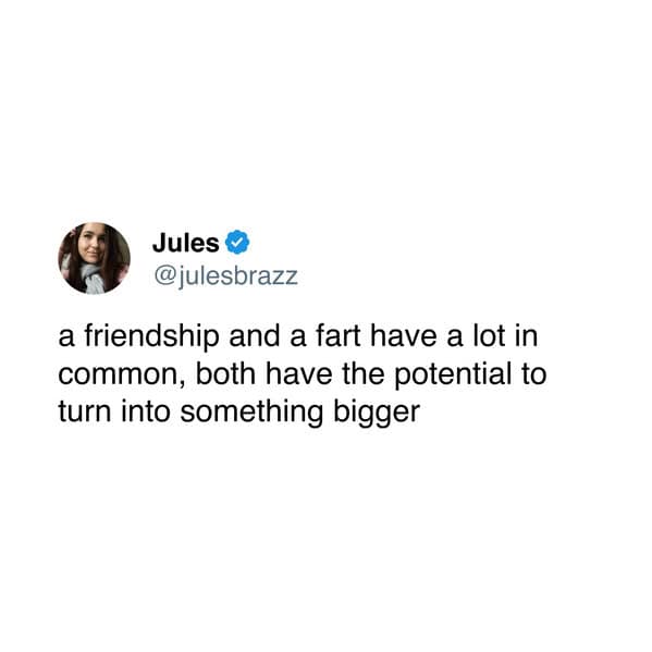 Jules & @julesbrazz a friendship and a fart have a lot in common, both have the potential to turn into something bigger