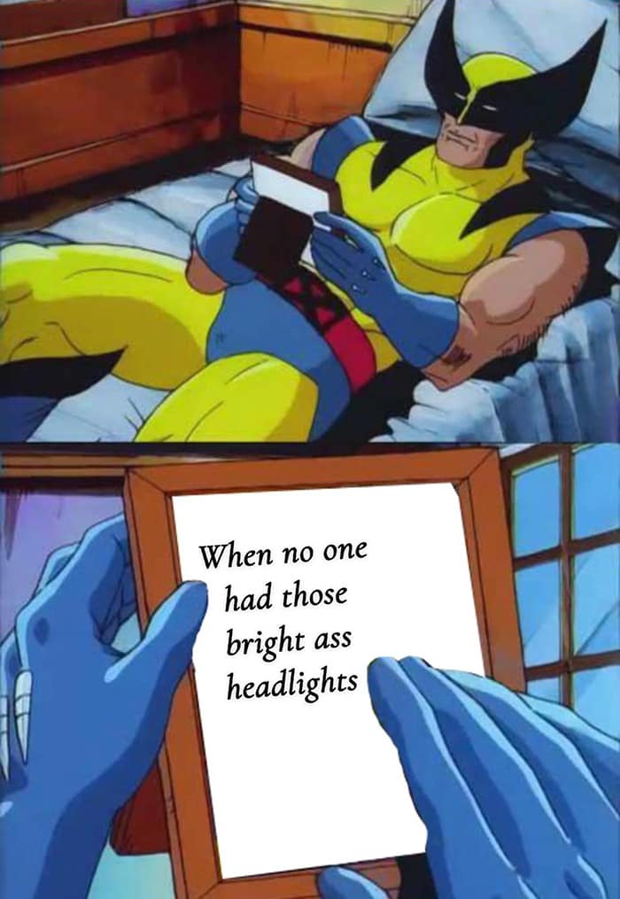 When no one had those bright ass headlights