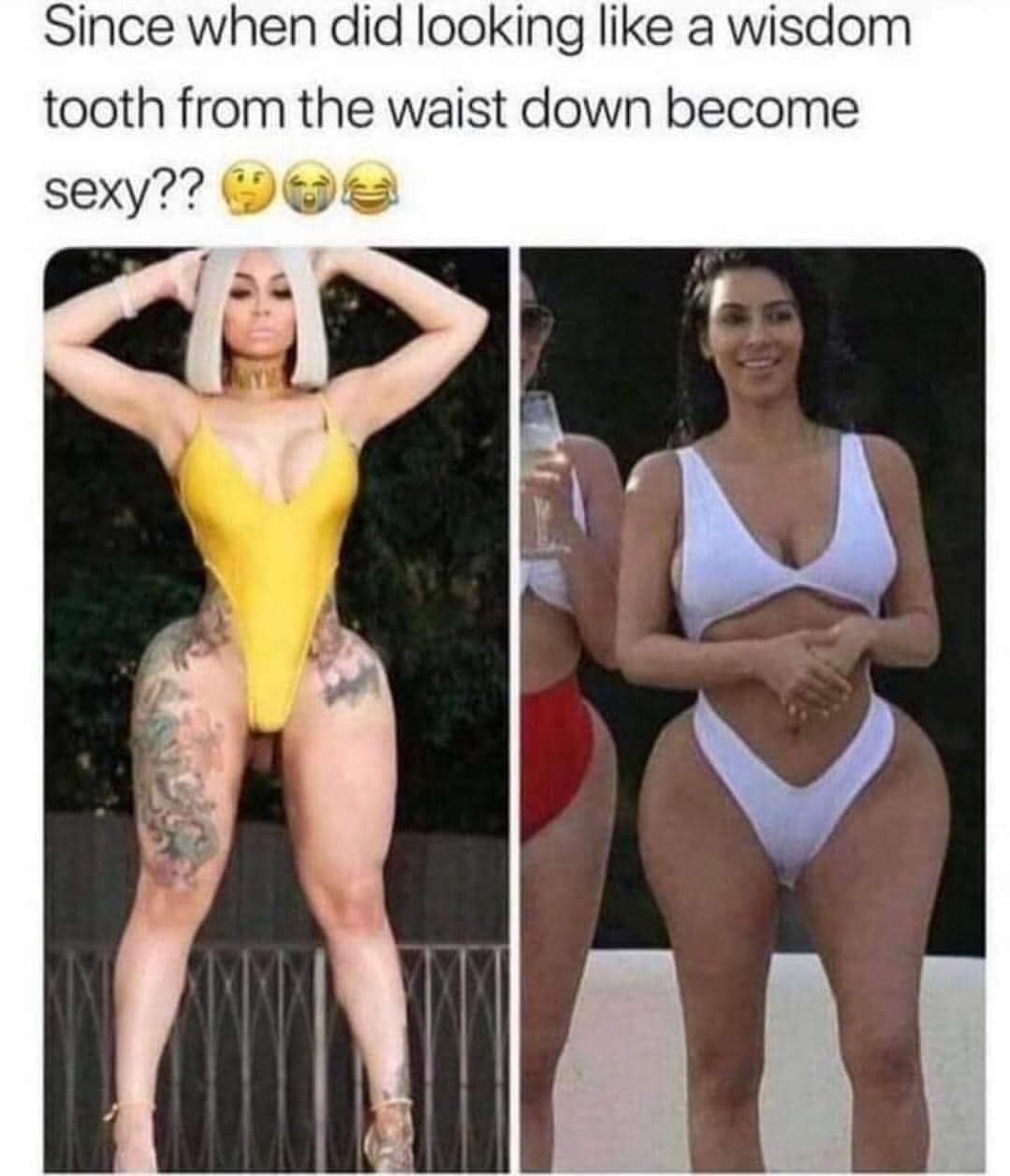 Since when did looking like a wisdom tooth from the waist down become sexy??
