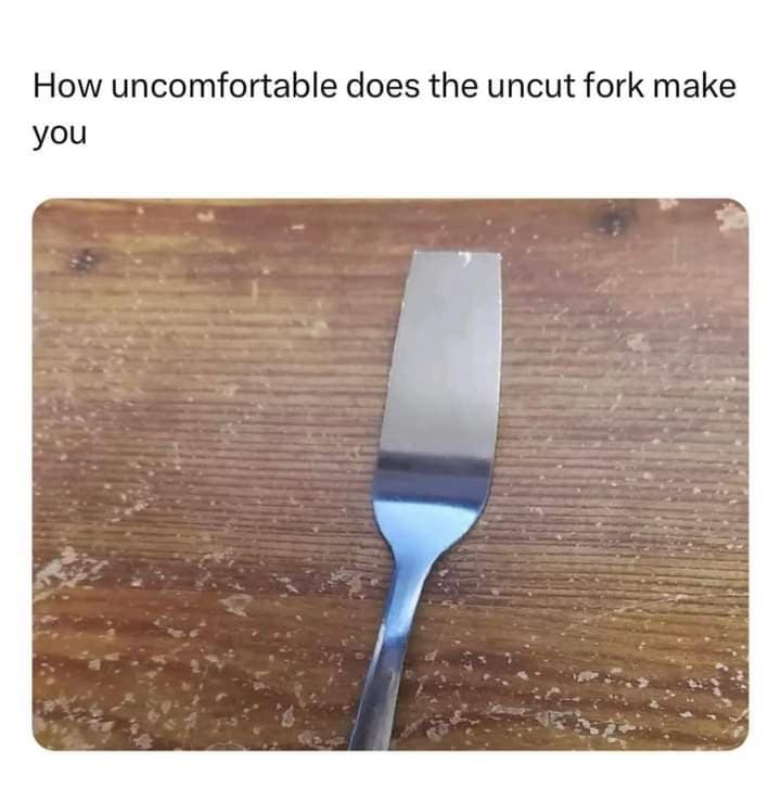 How uncomfortable does the uncut fork make you