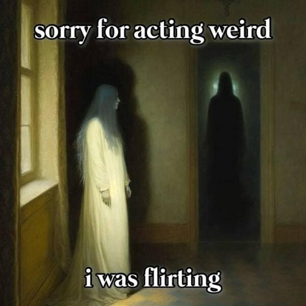 sorry for acting weird i was flirting