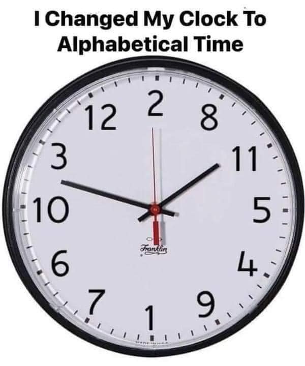 1 Changed My Clock To Alphabetical Time