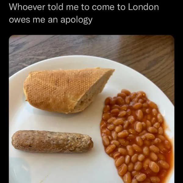 Whoever told me to come to London owes me an apology