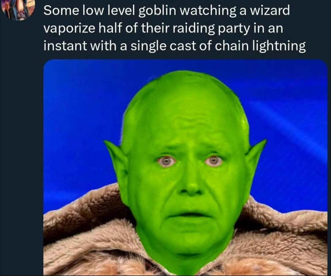 Some low level goblin watching a wizard vaporize half of their raiding party in an instant with a single cast of chain lightning