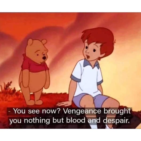 You see now? Vengeance brought you nothing but blood and despair.