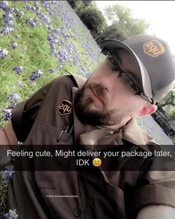 Feeling cute, Might deliver your package later, IDK