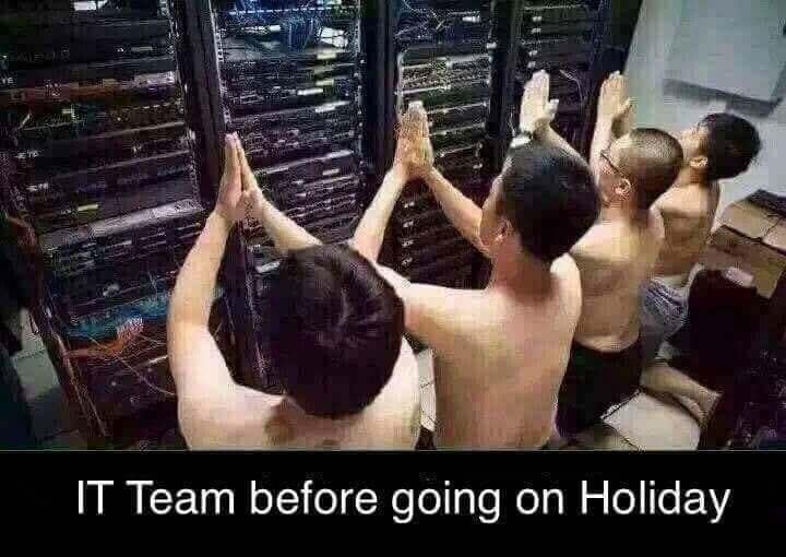 IT Team before going on Holiday
