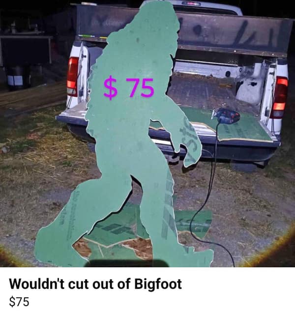 Wouldn't cut out of Bigfoot