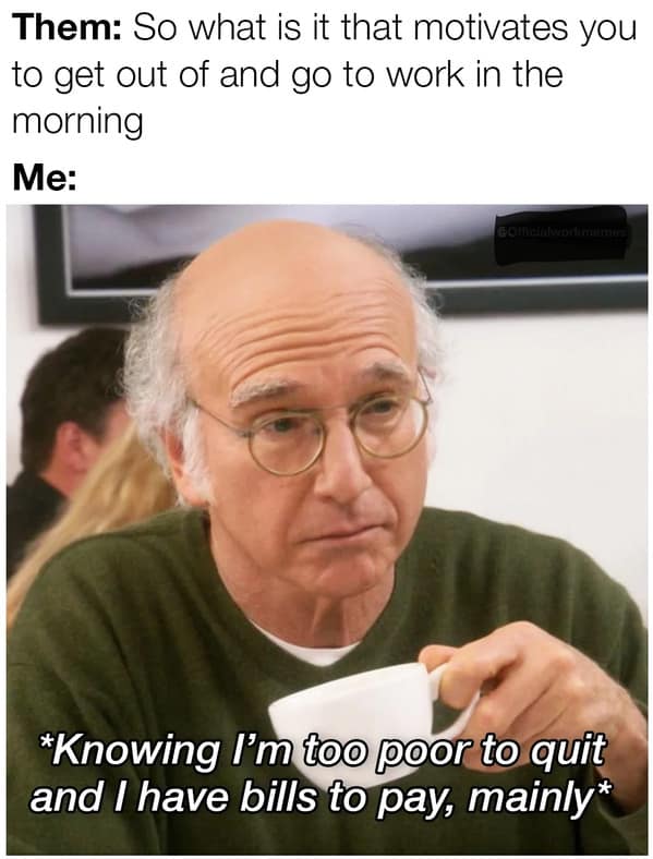 work memes, workplace memes, job memes, office memes, funny work memes, amusing job visuals, humorous office images, entertaining corporate pics, office humor, witty corporate banter, sly cubicle commentary, sarcastic breakroom talk, workplace memes, shared desk jokes, collaborative boss parodies, work-related laughter triggers