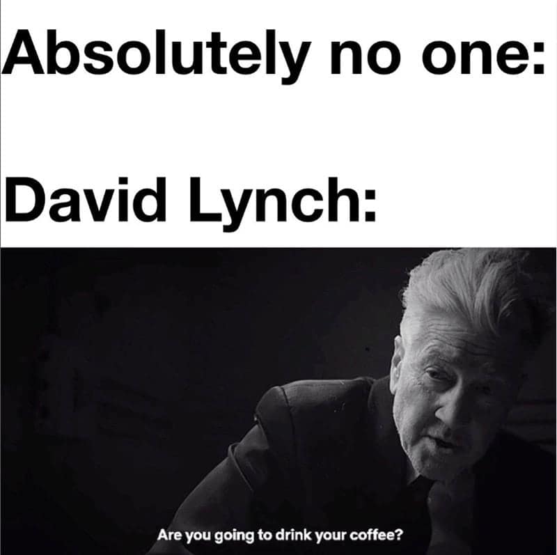 david lynch memes, david lynch, David Lynch tributes, David Lynch homage, David Lynch remembrance, David Lynch fan memorials, Surreal film memes, weird movie memes, bizarre cinema memes, surreal cinematic humor, Cult director memes, iconic filmmaker memes, arthouse director memes, legendary auteur memes