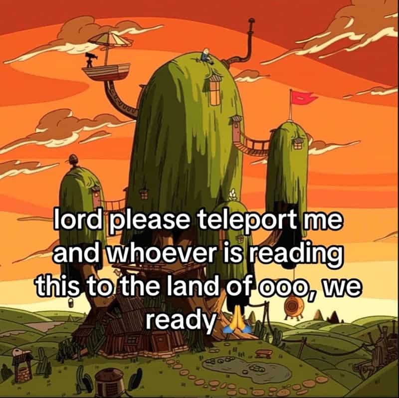 lord please teleport me and whoever is reading this to the land of oco, we ready