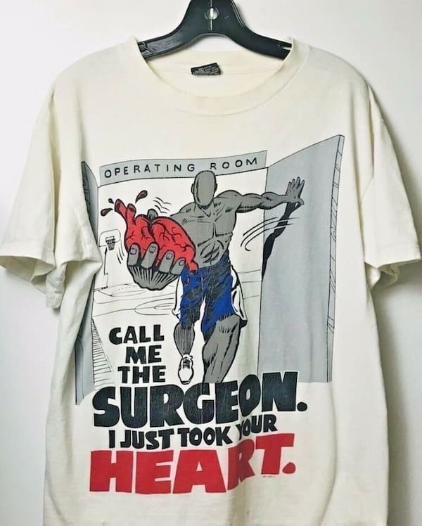 CALL ME THE SURGEON. TUST TOOK YUR HEART.