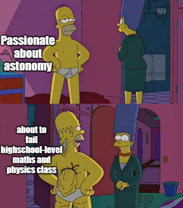 Passionate about astonomy. about to fail highschoo-level maths and physics class