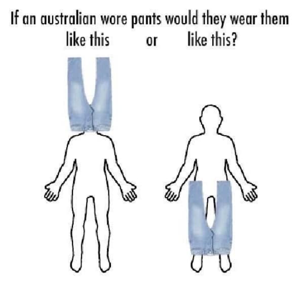 If an australian wore pants would they wear them like this or like this?