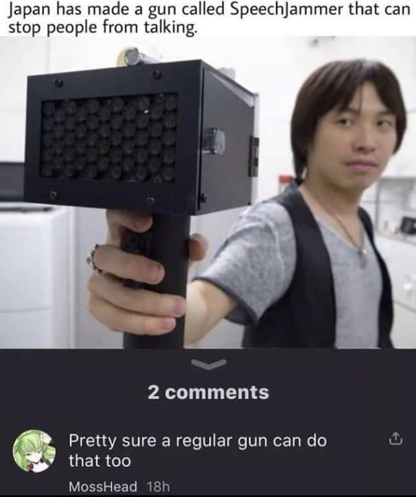 Japan has made a gun called Speech/ammer that can stop people from talking.