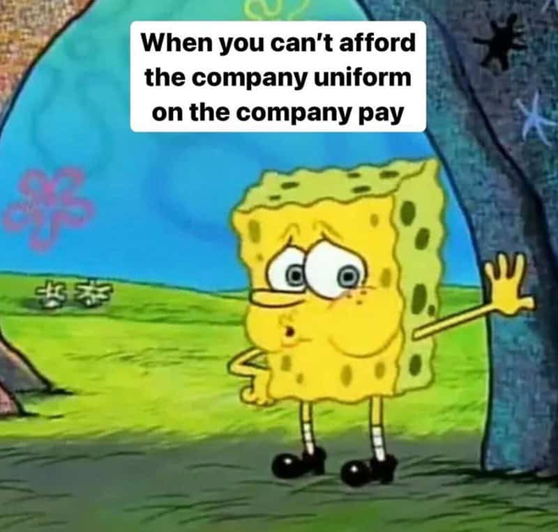 When you can't afford the company uniform on the company pay