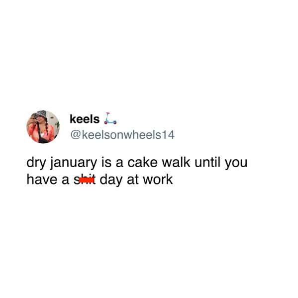 dry january tweets, no-drink january jokes, sober month comedic bits, dryness january humor, dry january memes, new year comedic perspectives, winter dryness laughs, holiday hangover jokes