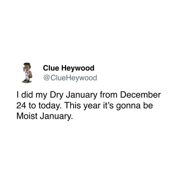 dry january tweets, no-drink january jokes, sober month comedic bits, dryness january humor, dry january memes, new year comedic perspectives, winter dryness laughs, holiday hangover jokes