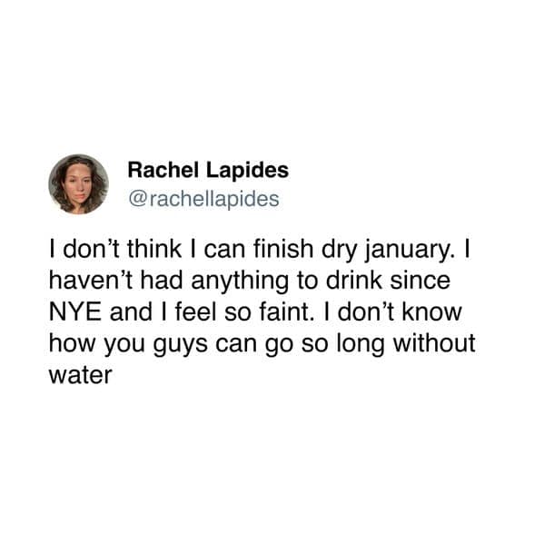 dry january tweets, no-drink january jokes, sober month comedic bits, dryness january humor, dry january memes, new year comedic perspectives, winter dryness laughs, holiday hangover jokes