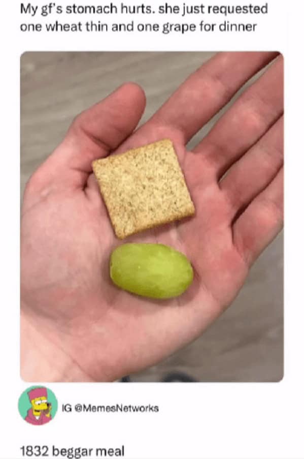 My gf's stomach hurts. she just requested one wheat thin and one grape for dinner