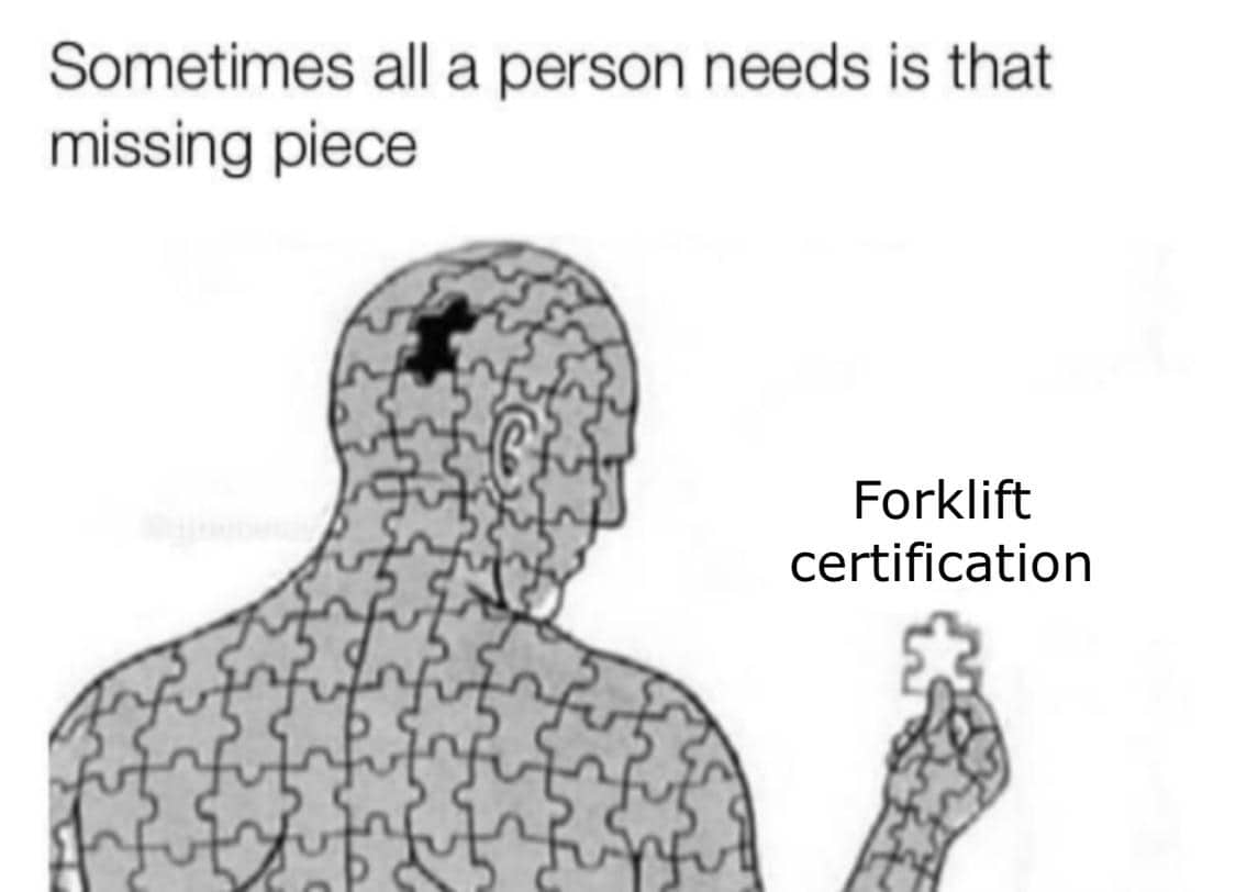 Sometimes all a person needs is that missing piece Forklift certification