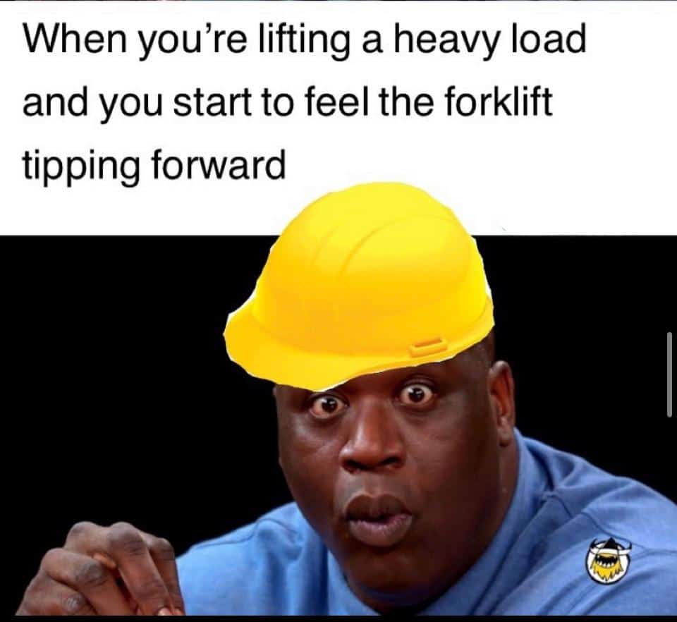 When you're lifting a heavy load and you start to feel the forklift tipping forward