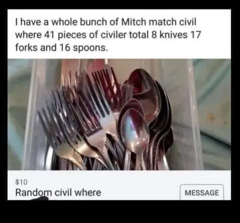 I have a whole bunch of Mitch match civil where 41 pieces of civiler total 8 knives 17 forks and 16 spoons.