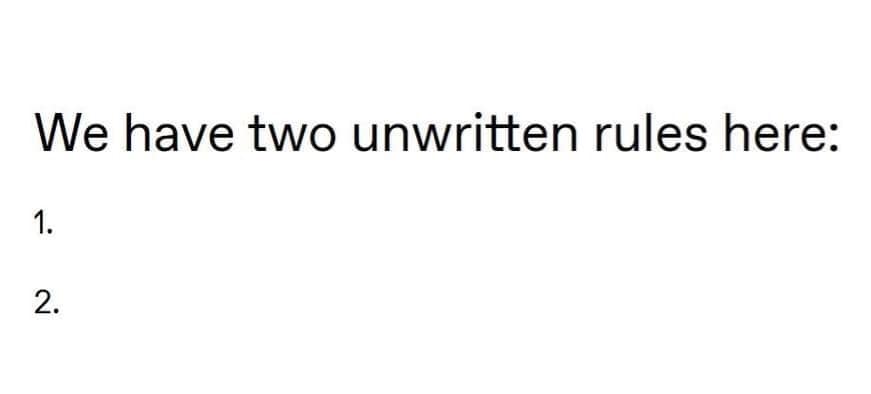 We have two unwritten rules here: 2.