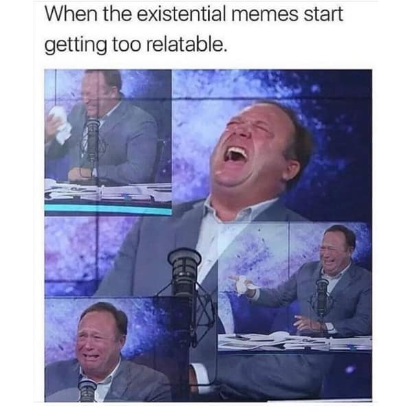 When the existential memes start getting too relatable.