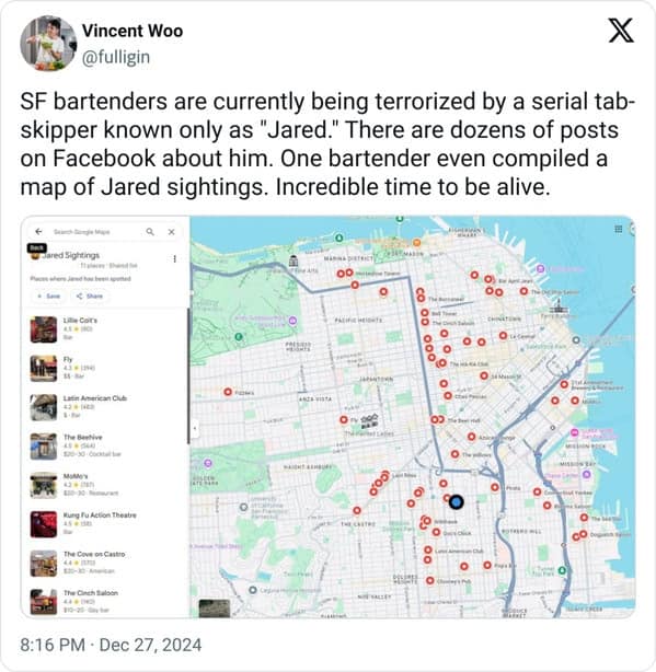 SF bartenders are currently being terrorized by a serial tab-skipper known only as "Jared." There are dozens of posts on Facebook about him. One bartender even compiled a map of Jared sightings. Incredible time to be alive.