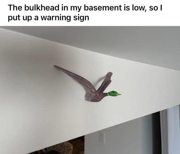 The bulkhead in my basement is low, so l put up a warning sign