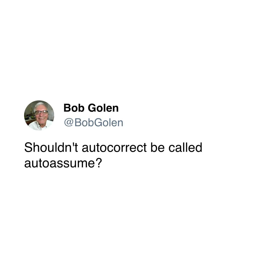 Shouldn't autocorrect be called autoassume?