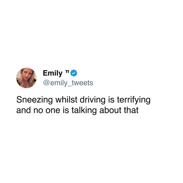 Sneezing whilst driving is terrifying and no one is talking about that