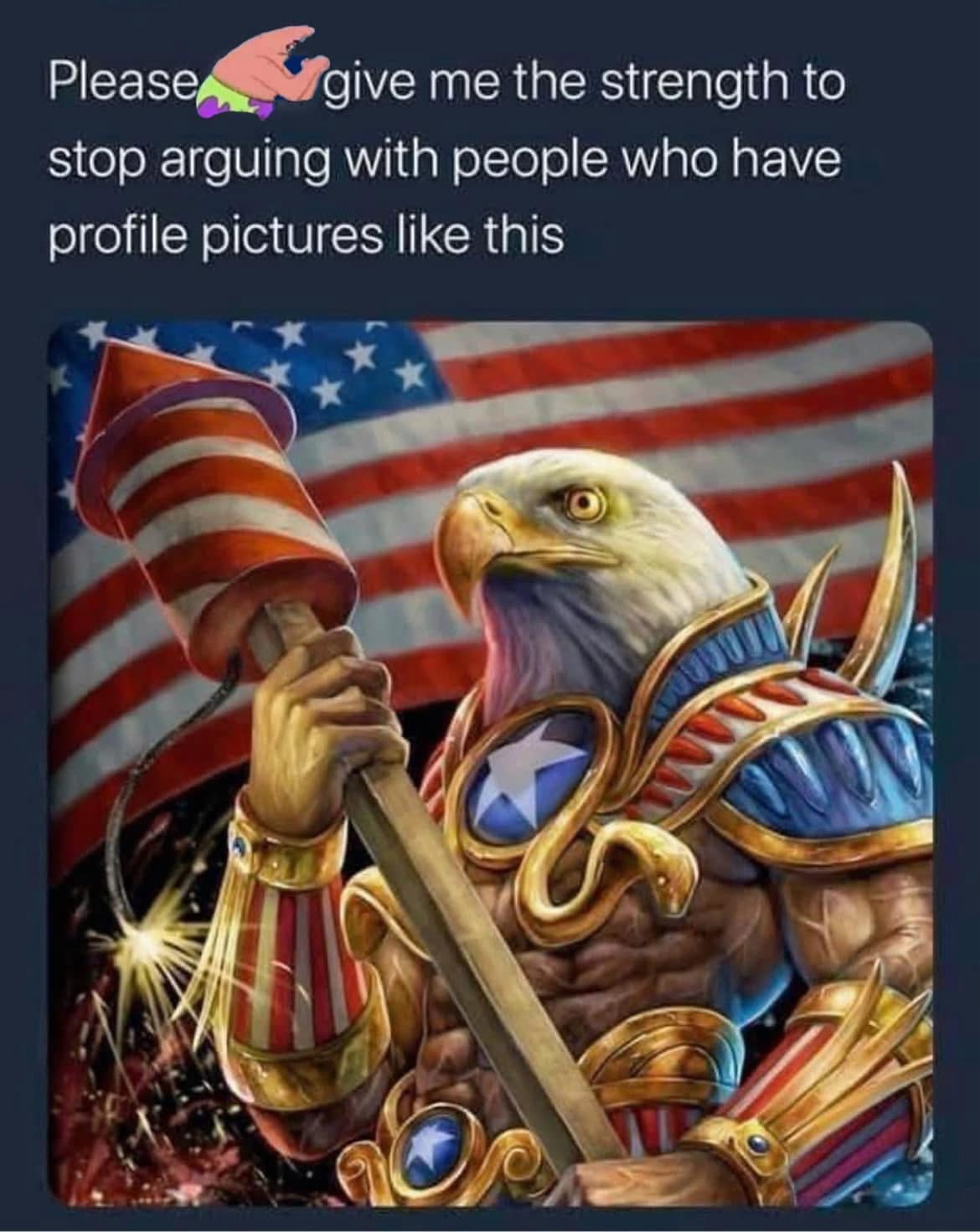 Please give me the strength to stop arguing with people who have profile pictures like this