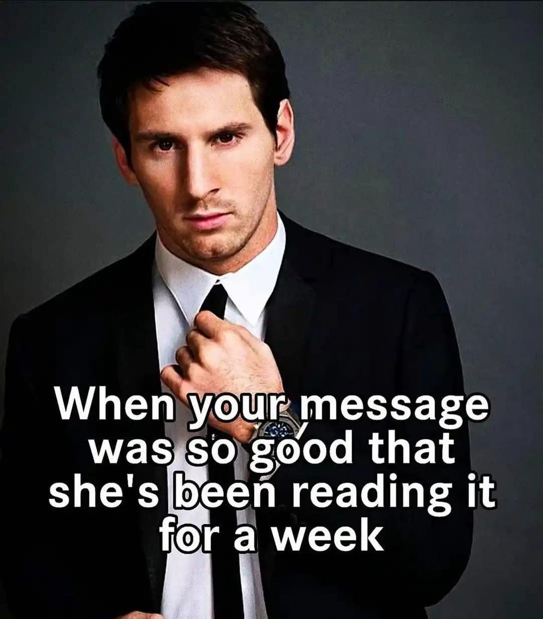 When your message was so good that she's been reading it for week