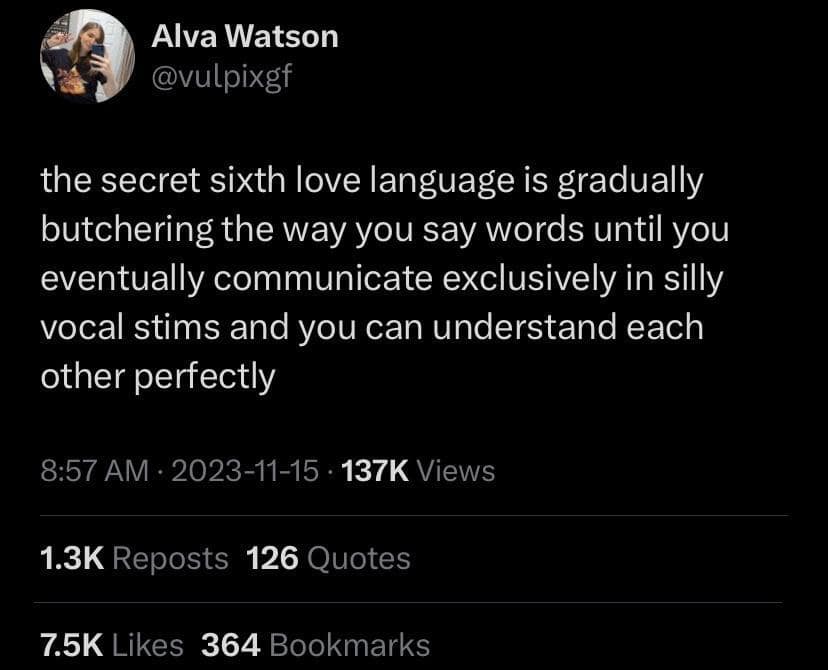 the secret sixth love language is gradually butchering the way you say words until you eventually communicate exclusively in silly vocal stims and you can understand each other perfectly