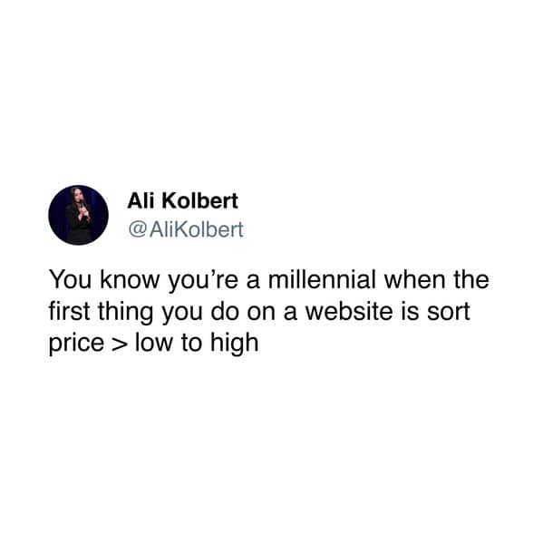 You know you're a millennial when the first thing you do on a website is sort price > low to high