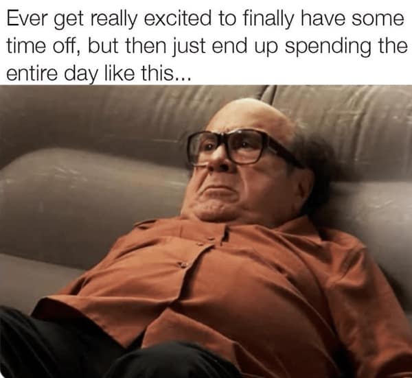 Ever get really excited to finally have some time off, but then just end up spending the entire day like this...