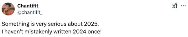 Something is very serious about 2025. I haven't mistakenly written 2024 once!
