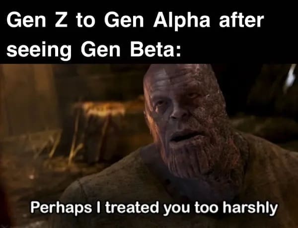 Gen Z to Gen Alpha after seeing Gen Beta: Perhaps I treated you too harshly