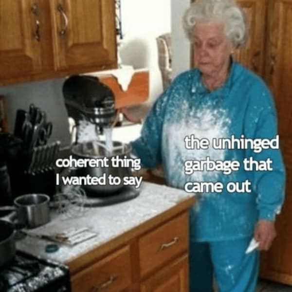 coherent thing I wanted to say the unhinged garbage that came out